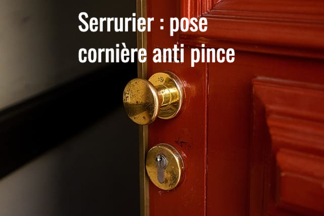 Serrurier : pose de cornières anti pince