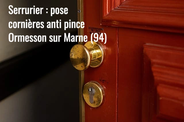Serrurier Ormesson : pose et installation de cornieres anti pince