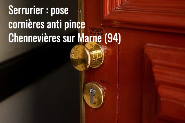 Serrurier Chennevières sur Marne : pose et installation de cornières anti pince