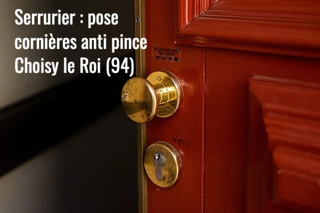 Serrurier Choisy le Roi : pose et installation de cornières anti pinces