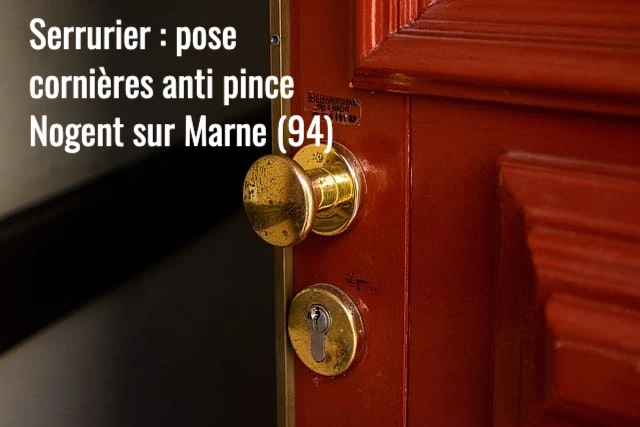Serrurier Nogent sur Marne : pose et installation de cornieres anti pince