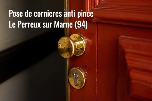 Serrurier le Perreux sur Marne : pose et installation de cornieres anti pince