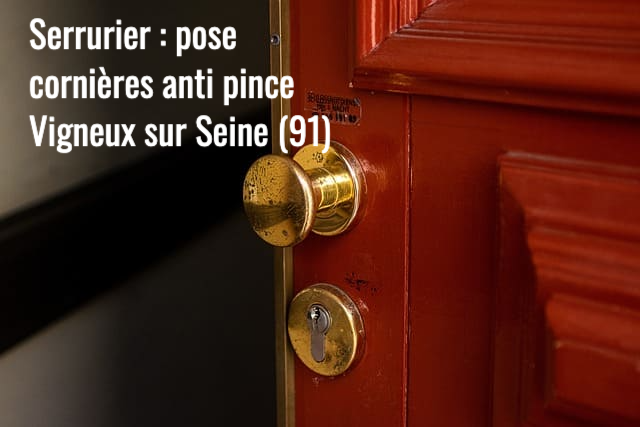 Serrurier Vigneux sur Seine : pose et installation de cornières anti pince